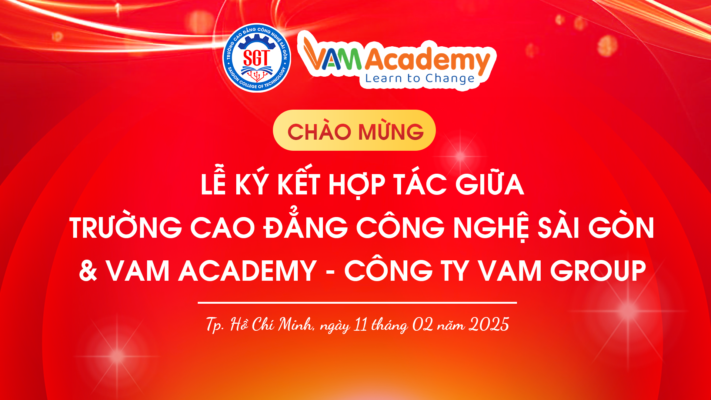 Lễ ký kết hợp tác giữa Trường Cao đẳng Công nghệ Sài Gòn & VAM ACADEMY - Công Ty VAM Group