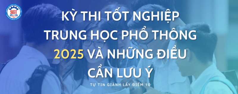 Kỳ thi tốt nghiệp Trung học Phổ thông 2025 và những điều cần lưu ý