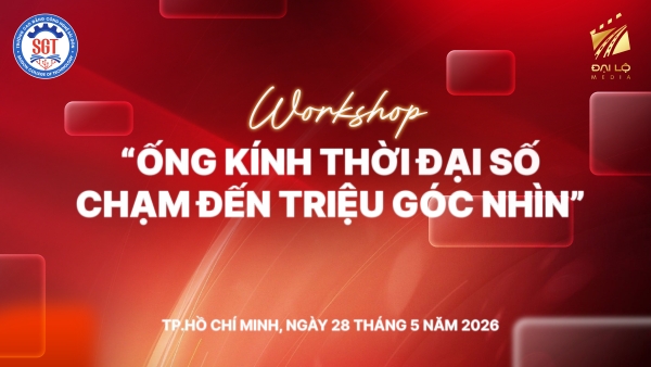 Worshop truyền thông số "Ống kính thời đại số - Chạm tới triệu góc nhìn"